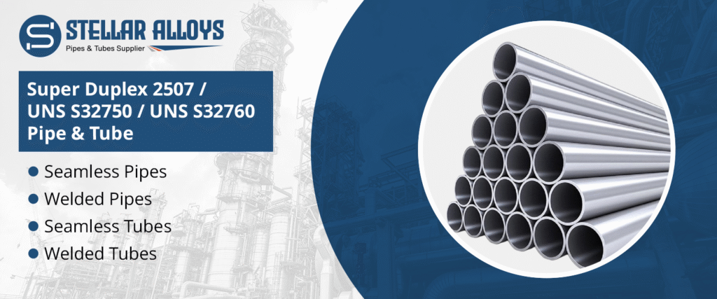 Super Duplex 2507 / UNS S32750 / UNS S32760 Pipe & Tube