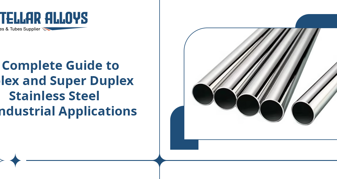 A Complete Guide to Duplex and Super Duplex Stainless Steel for Industrial Applications